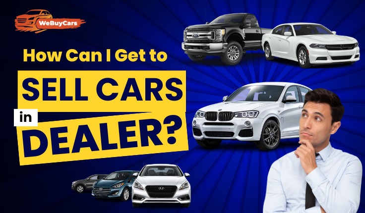 How Can I Get to Sell Cars in Dealers?